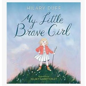 My Little Brave Girl Hardcover Book by Hilary Duff